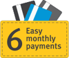 6 Easy monthly payments