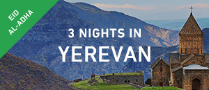 Eid Special: 3 nights in Yerevan