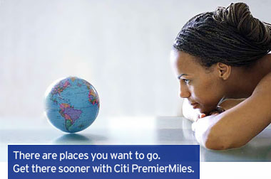 There are places you want to go. Get there sooner with Citi PremierMiles.
