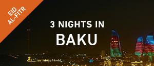 3 nights in Baku - Eid Ul Fit...